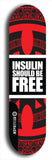 Limited edition, North American maple skateboard deck designed by underground artist BellyRash - available widths 7.5 to 8.5 inches in both mellow concave and steep concave shapes. Artwork: INSULIN SHOULD BE FREE logo on a black and red decorative pattern field.