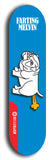 Skateboard deck: Limited edition, North American maple skateboard deck designed by underground artist BellyRash - available widths 7.5 to 8.5 inches in both mellow concave and steep concave shapes. Artwork: FARTING MELVIN logo brand popsicle-shaped deck with farting bulldog on flat-colored background