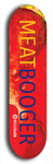 Limited edition, North American maple skateboard deck designed by underground artist BellyRash - available widths 7.5 to 8.5 inches in both mellow concave and steep concave shapes. Artwork: MEATBOOGER brand popsicle-shaped with large word logo on a multi-colored patterned background