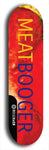 Limited edition, North American maple skateboard deck designed by underground artist BellyRash - available widths 7.5 to 8.5 inches in both mellow concave and steep concave shapes. Artwork: MEATBOOGER brand popsicle-shaped with large word logo on a multi-colored patterned background