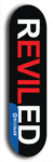 Skateboard deck: Limited edition, North American maple skateboard deck designed by underground artist BellyRash - available widths 7.5 to 8.5 inches in both mellow concave and steep concave shapes. Artwork: REVILED brand popsicle-shaped deck with a large REVILED logo on a black background